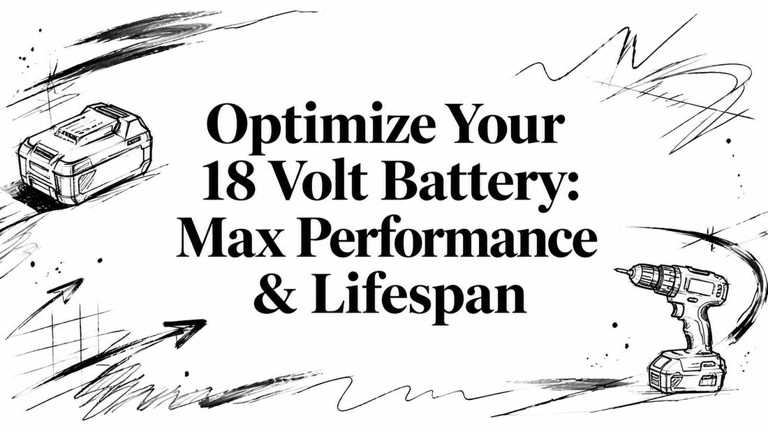 Optimize Your 18 Volt Battery: Max Performance & Lifespan