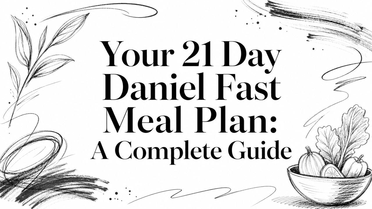 Your 21 Day Daniel Fast Meal Plan: A Complete Guide