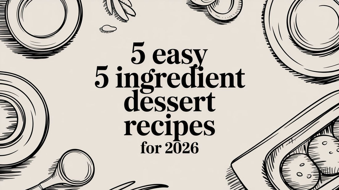 5 Easy 5 Ingredient Dessert Recipes for 2026