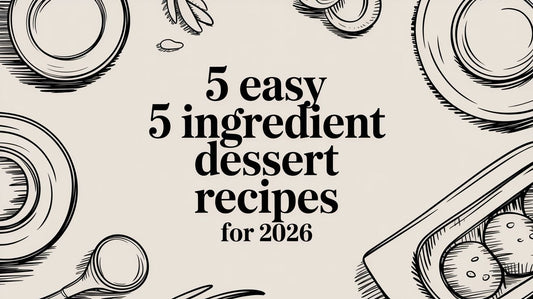 5 Easy 5 Ingredient Dessert Recipes for 2026