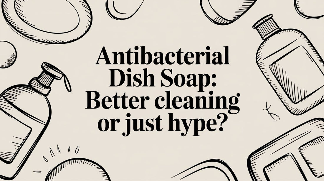 Antibacterial Dish Soap: Better Cleaning or Just Hype?