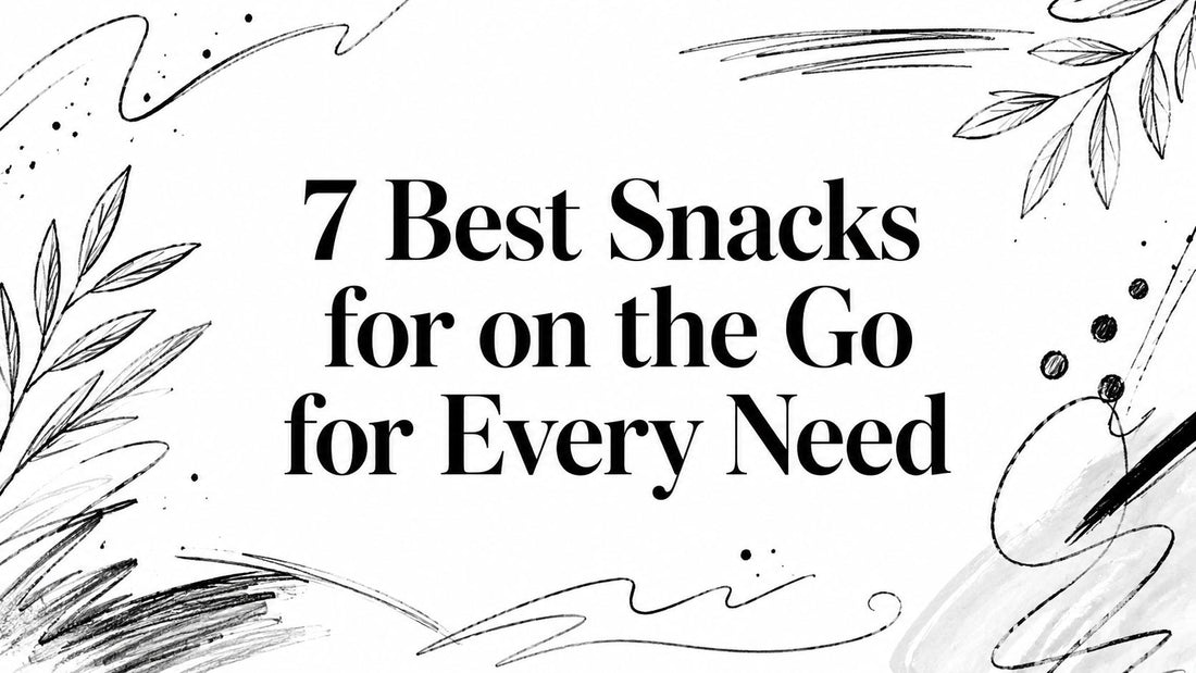 7 Best Snacks for on the Go for Every Need