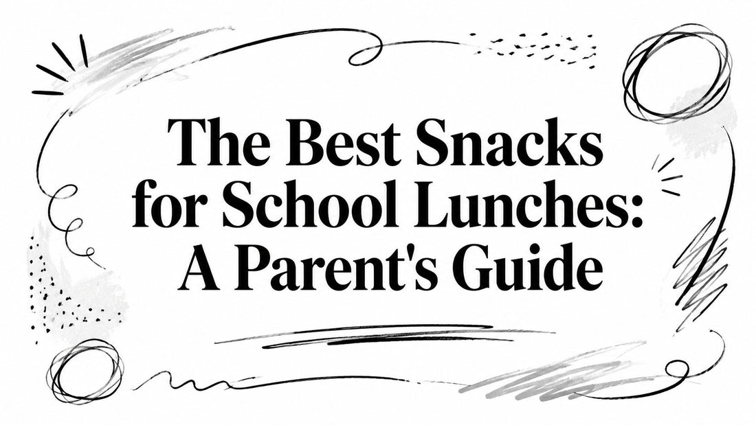 The Best Snacks for School Lunches: A Parent's Guide