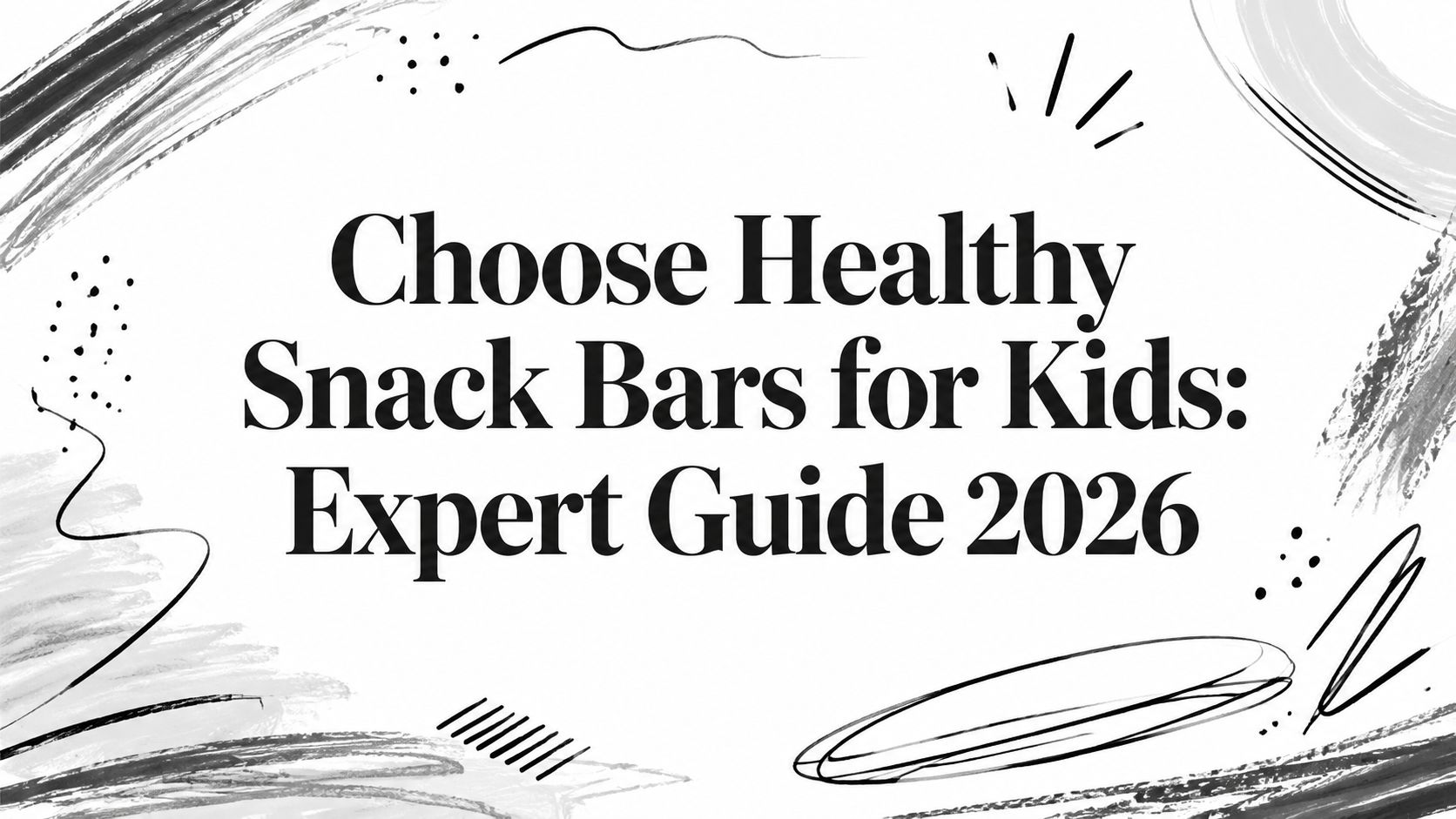 Choose Healthy Snack Bars for Kids: Expert Guide 2026