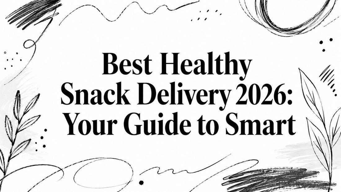 Best Healthy Snack Delivery 2026: Your Guide to Smart
