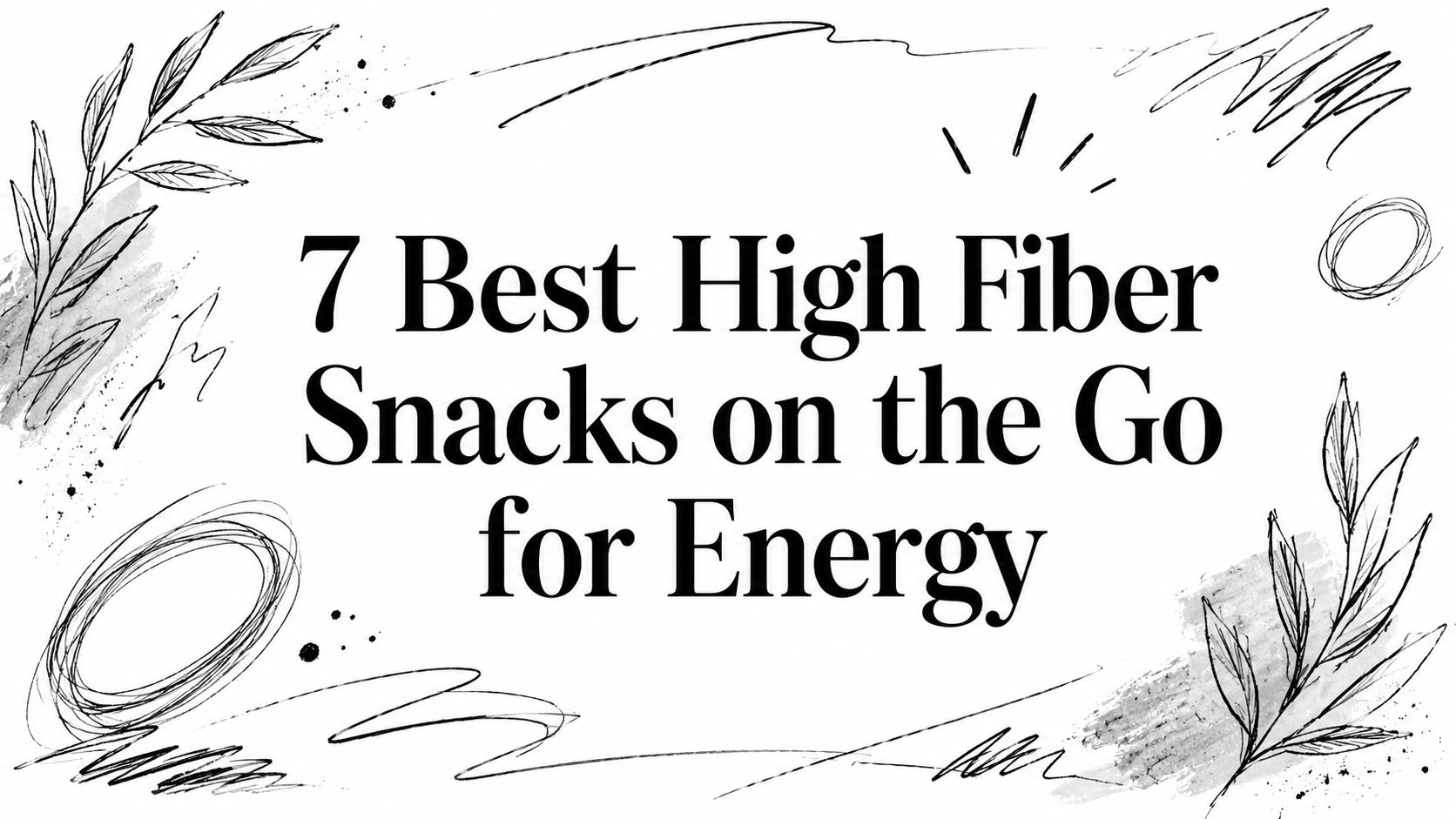 7 Best High Fiber Snacks on the Go for Energy