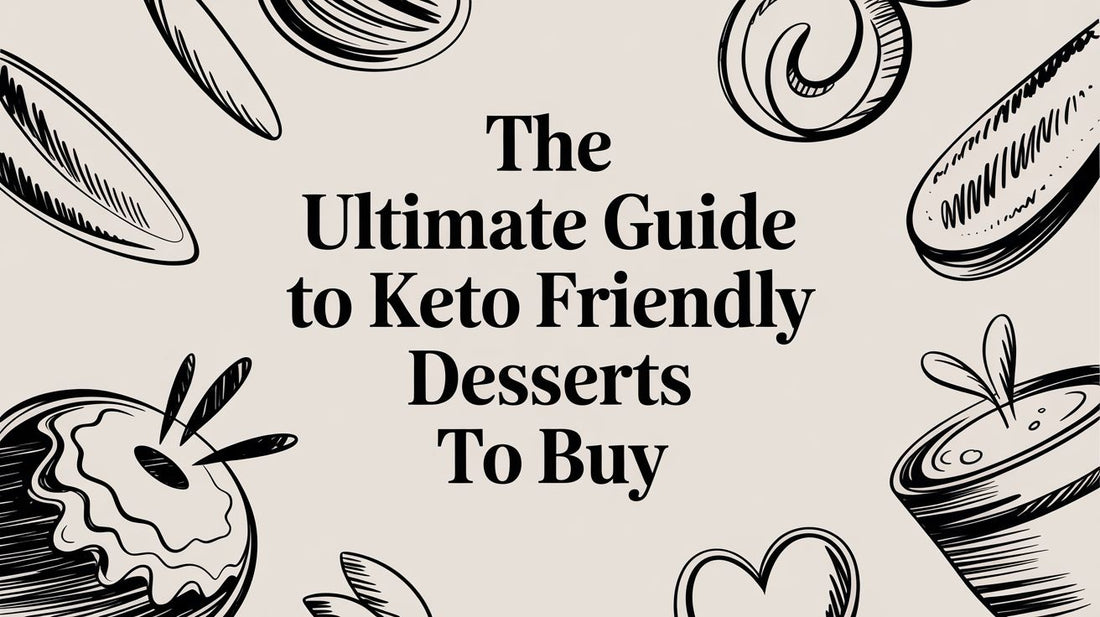 The Ultimate Guide to Keto Friendly Desserts to Buy