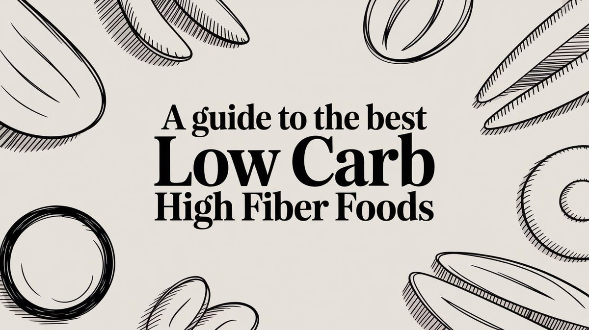Cream background with black text A guide to the best Low Carb High Fiber Foods Line art drawings of vegetables