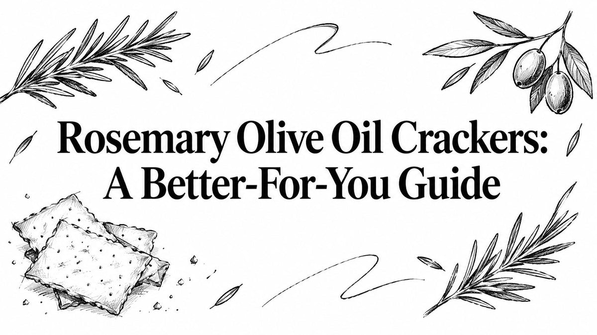 Rosemary Olive Oil Crackers: A Better-For-You Guide