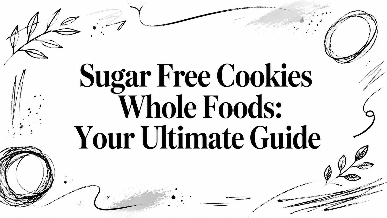 Sugar Free Cookies Whole Foods: Your Ultimate Guide